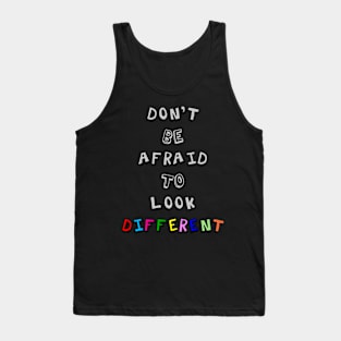 Don't Be Afraid to Look Different Tank Top